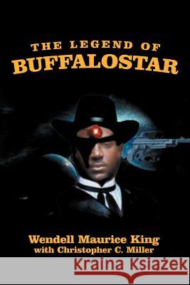 The Legend of Buffalostar: The Man with Three Faces King, Wendell Maurice 9781465395320 Xlibris Corporation - książka