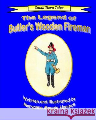 The Legend of Butler's Wooden Fireman Maryanne Maggio Hanisch 9781979589796 Createspace Independent Publishing Platform - książka