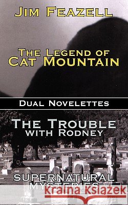 The Legend of Cat Mountain/Trouble with Rodney: Dual Novelletes Feazell, Jim 9781440112553 iUniverse.com - książka