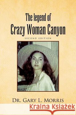 The Legend of Crazy Woman Canyon Second Edition Dr Gary L. Morris 9781479729043 Xlibris Corporation - książka