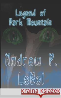The Legend of Dark Mountian Andrew P. Lebel 9781728890906 Independently Published - książka