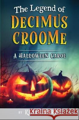 The Legend of Decimus Croome: A Halloween Carol Kevin Purdy 9780692917831 Trailsnet LLC - książka