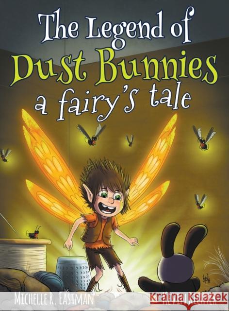 The Legend of Dust Bunnies, a Fairy's Tale Michelle R Eastman Kevin Richter  9780991624485 Michelle Eastman Books, Inc. - książka