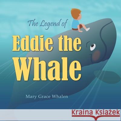 The Legend of Eddie the Whale Mary Grace Whalen, Chris E Hammond, Meredith Tennant 9780578526294 Mary Grace Whalen Publishing - książka