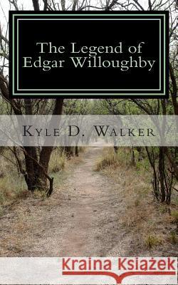 The Legend of Edgar Willoughby Kyle D. Walker 9781507834992 Createspace - książka