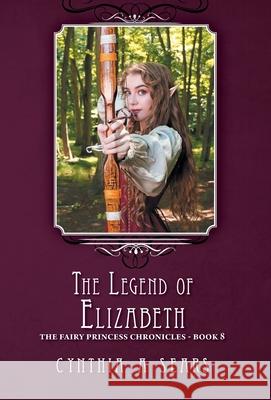 The Legend of Elizabeth Cynthia A. Sears 9781525587252 FriesenPress - książka