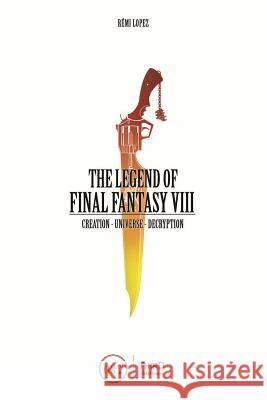 The Legend of Final Fantasy VIII Remi Lopez 9782377840427 Third Editions - książka