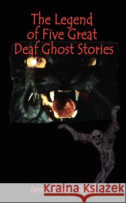 The Legend of Five Great Deaf Ghost Stories James (Casey) Gillies 9781403369765 Authorhouse - książka