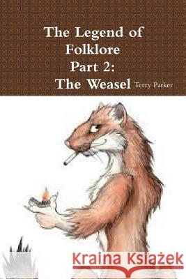 The Legend of Folklore Part 2: The Weasel Terry Parker 9781329735996 Lulu.com - książka