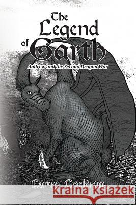 The Legend of Garth: Andrew and the Second Dragon War Larry Cochran 9781480141162 Createspace - książka