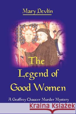 The Legend of Good Women: A Geoffrey Chaucer Murder Mystery Devlin, Mary 9780595264025 Writers Club Press - książka