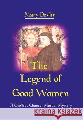 The Legend of Good Women: A Geoffrey Chaucer Murder Mystery Devlin, Mary 9780595655953 Writers Club Press - książka