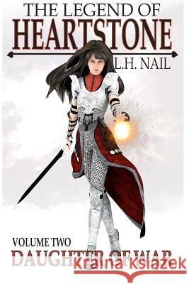 The Legend of Heartstone: Daughter of War L. H. Nail 9781480242906 Createspace - książka
