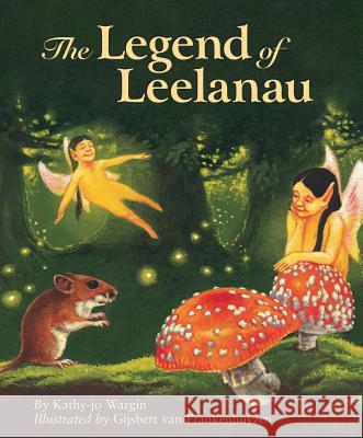 The Legend of Leelanau Kathy-Jo Wargin Gijsbert Va Gijsbert Van Frankenhuyzen 9781585361502 Sleeping Bear Press - książka