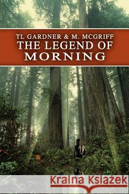 The Legend of Morning M. McGriff T. L. Gardner 9780595328185 iUniverse - książka