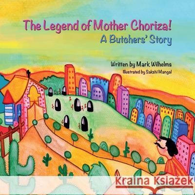 The Legend of Mother Choriza!: A Butchers' Story Mark Wilhelms 9781496091284 Createspace - książka