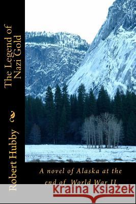 The Legend of Nazi Gold Robert Hubby Charles E. Hayes 9781544060750 Createspace Independent Publishing Platform - książka