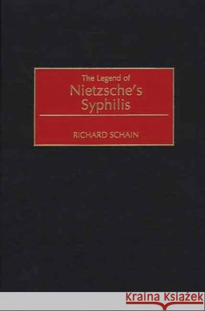 The Legend of Nietzsche's Syphilis Richard Schain Schain 9780313319402 Greenwood Press - książka