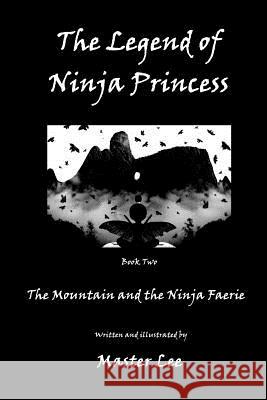 The Legend of Ninja Princess: The Mountain and the Ninja Faerie Master Lee 9780997287714 Change Agent Press - książka