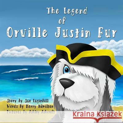 The Legend of Orville Justin Fur Kerry Hamilton Ashley Ashcroft Sue Luginbill 9781514109892 Createspace - książka