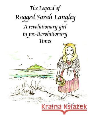 The Legend of Ragged Sarah Langley: A revolutionary girl in pre-Revolutionary times Ricci, Laura G. 9781495425547 Createspace - książka