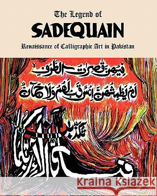 The Legend of Sadequain: Renaissance of Calligraphic Art in Pakistan Dr Salman Ahmad 9781450533713 Createspace - książka