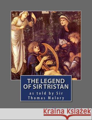 The Legend of Sir Tristan: by Sir Thomas Malory Spencer, Patricia M. 9781479277926 Createspace - książka