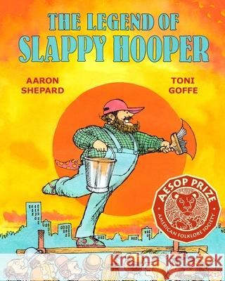 The Legend of Slappy Hooper: An American Tall Tale (30th Anniversary Edition) Aaron Shepard Toni Goffe 9781620356234 Skyhook Press - książka