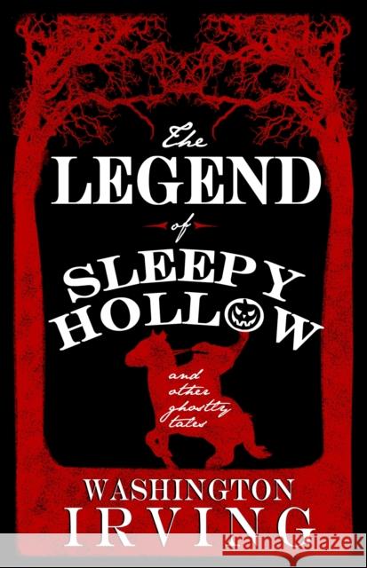 The Legend of Sleepy Hollow and Other Ghostly Tales: Annotated Edition - Contains Twelve Ghostly Tales Washington Irving 9781847497604 Alma Books Ltd - książka