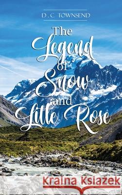 The Legend of Snow and Little Rose D. C. Townsend 9781957776040 Grovehouse Press LLC - książka