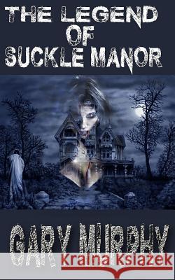 The legend of Suckle Manor Murphy, Gary 9781503177925 Createspace Independent Publishing Platform - książka