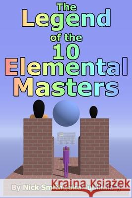 The Legend of the 10 Elemental Masters Nick Smith (University of the West of England) 9780615348131 Nick Smith - książka