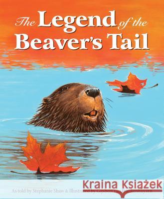 The Legend of the Beaver's Tail Stephanie Shaw Gijsbert Van Frankenhuyzen 9781585368983 Sleeping Bear Press - książka