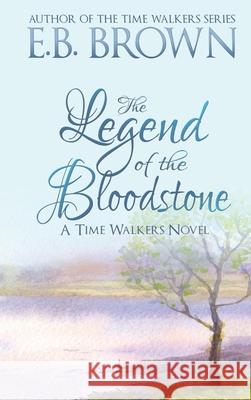 The Legend of the Bloodstone: Time Walkers Book 1 E. B. Brown 9781735321806 Kirkbride - książka