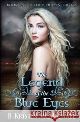 The Legend of the Blue Eyes: Book One of the Blue Eyes Trilogy B. Kristin McMichael 9780989121811 Lexia Press - książka