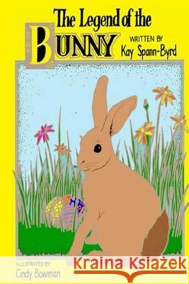 The Legend of the Bunny Kay Spann Byrd Cindy Bowman 9781508799009 Createspace - książka