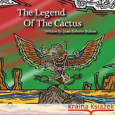The Legend Of The Cactus Juan Roberto Bulnes   9798853875203 Independently Published - książka