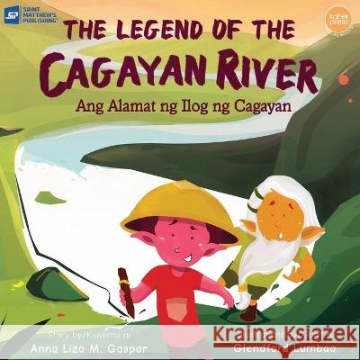 The Legend of the Cagayan River Anna Liza M. Gaspar Glendford Lumbao 9789716253702 Saint Matthew's Publishing Corporation - książka
