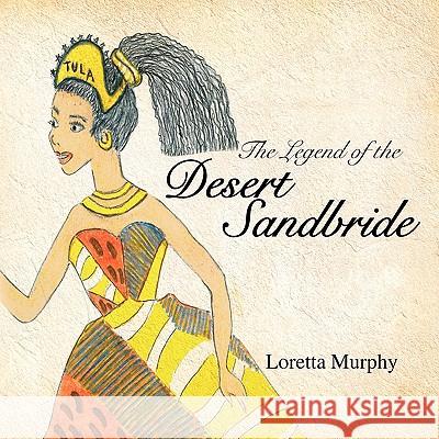 The Legend of the Desert Sandbride Loretta Murphy 9781441589972 Xlibris Corporation - książka