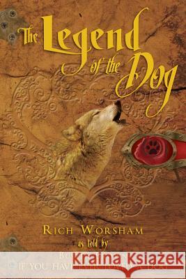 The Legend of the Dog: If You Have Ever Loved a Dog Rich Worsham Buster Brown 9781452834603 Createspace - książka