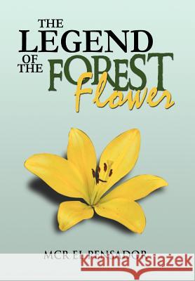 The Legend of the Forest Flower McR El Pensador 9781477156926 Xlibris Corporation - książka