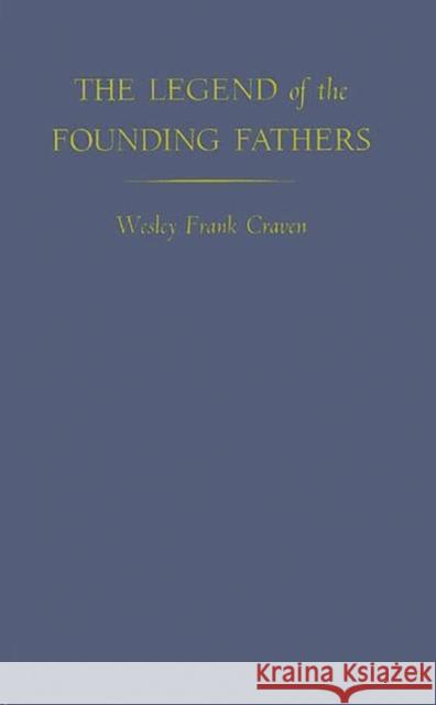 The Legend of the Founding Fathers. Wesley Frank Craven 9780313238406 Greenwood Press - książka