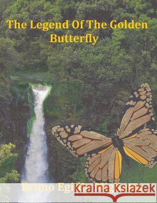 The Legend Of The Golden Butterfly Miglietta, Bruno Egidio 9781981857616 Createspace Independent Publishing Platform - książka