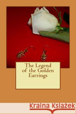 The Legend of the Golden Earrings Donald E. MacKay 9781534774568 Createspace Independent Publishing Platform - książka