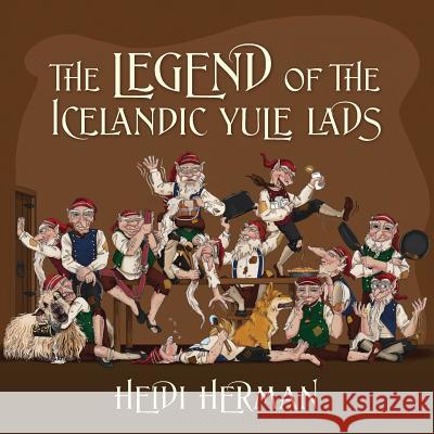 The Legend of the Icelandic Yule Lads Heidi Herman 9781478743309 Outskirts Press - książka