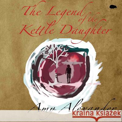 The Legend of the Kettle Daughter Amy Alexander 9781999640286 Hedgehog Poetry Press - książka