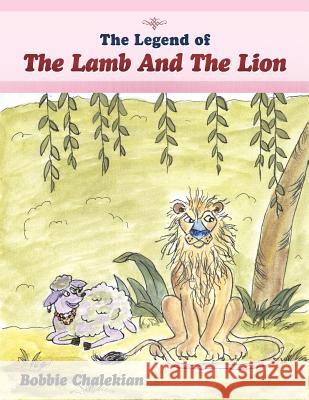 The Legend of the Lamb and the Lion Chalekian, Bobbie 9781456727130 Authorhouse - książka