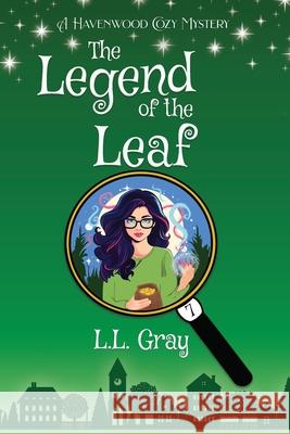 The Legend of the Leaf: A Havenwood Cozy Mystery L. L. Gray 9781958873373 Heroic Rose Publishing - książka
