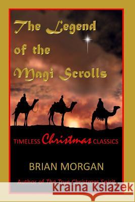 The Legend of the Magi Scrolls: Timeless Christmas Classics Brian Morgan 9781507757864 Createspace - książka