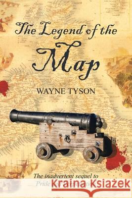 The Legend of the Map: The Inadvertent Sequel to Pride and Perpetration Wayne Tyson 9781543756999 Partridge Publishing Singapore - książka
